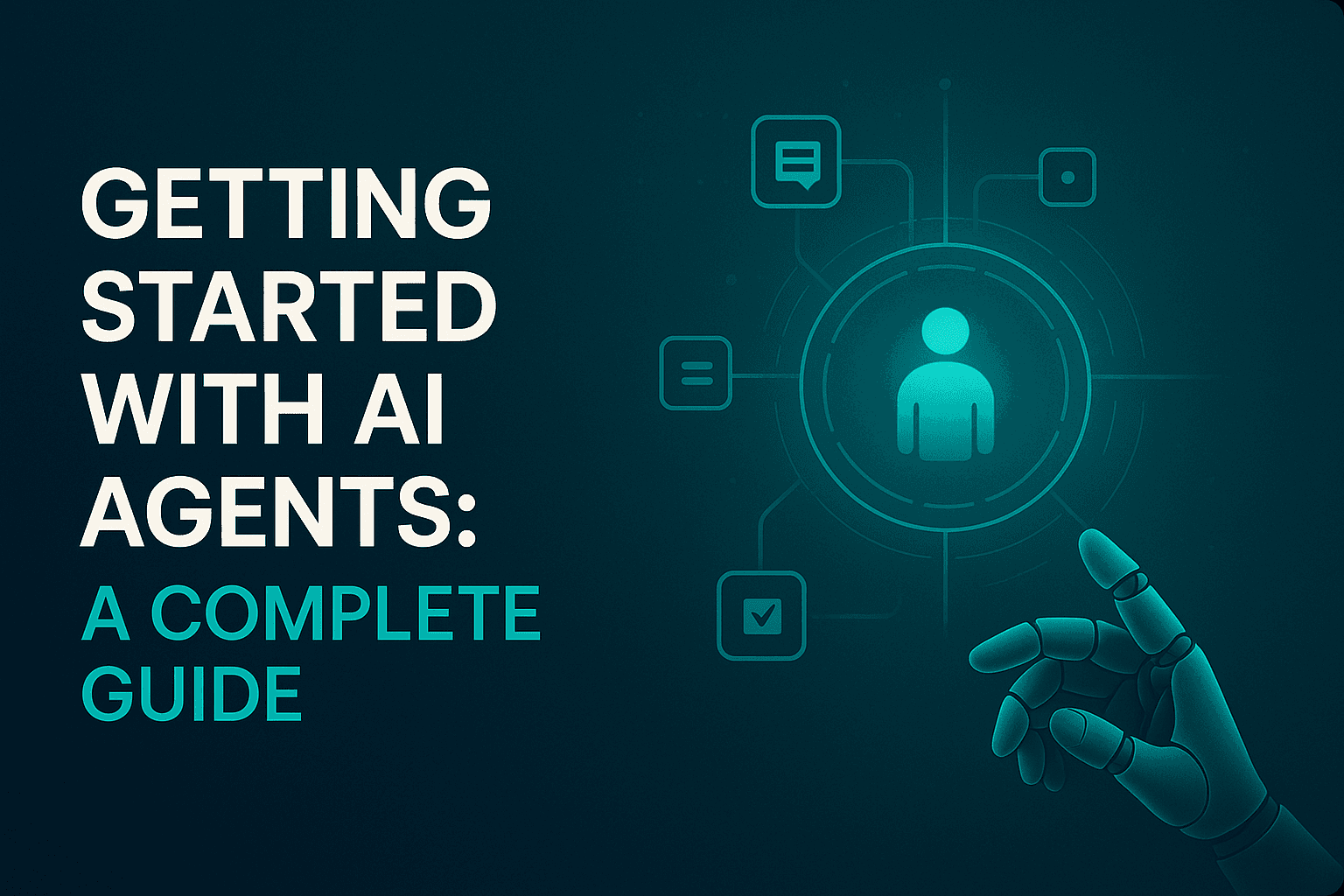 Getting Started with AI Agents: A Complete Guide