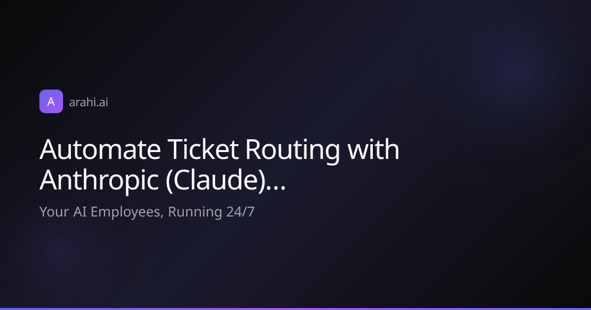 Automate Ticket Routing with Anthropic (Claude)… | Arahi AI