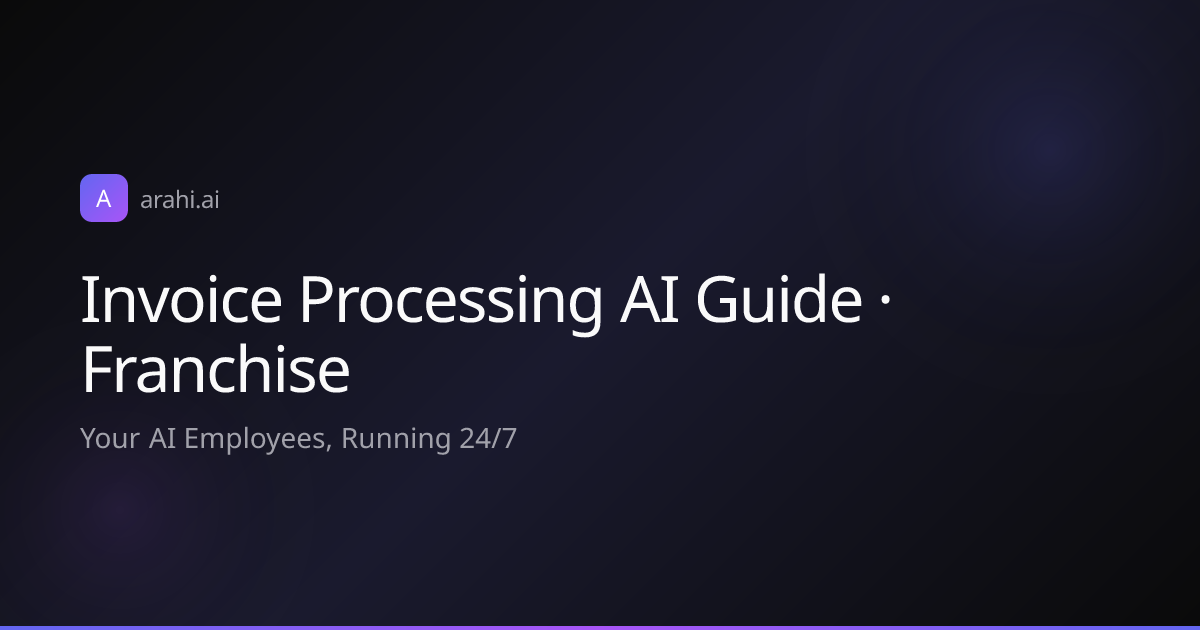 Invoice Processing AI Guide · Franchise | Arahi AI