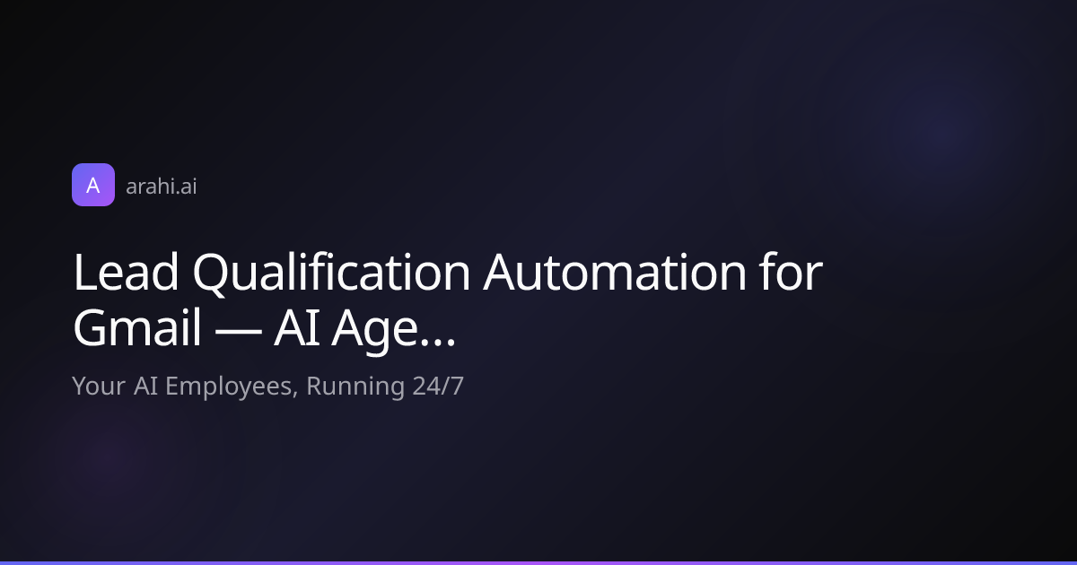 Lead Qualification Automation for Gmail — AI Age… | Arahi AI