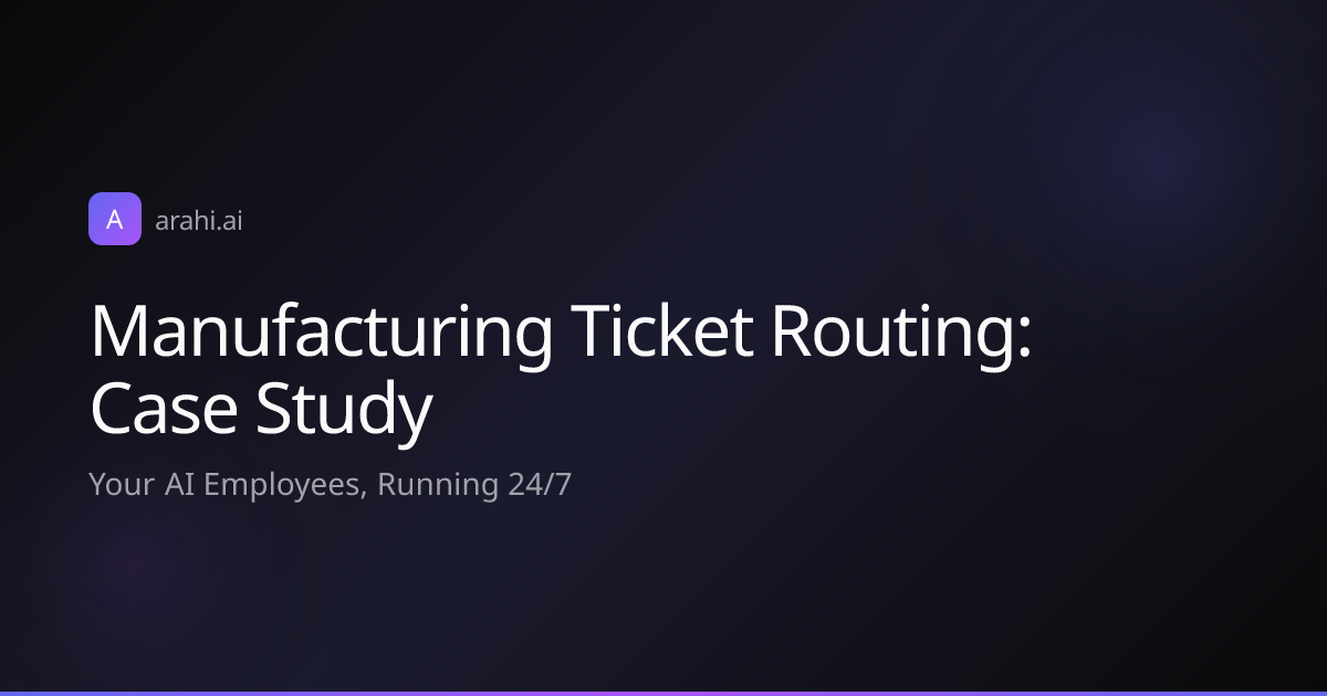 Manufacturing Ticket Routing: Case Study | Arahi AI